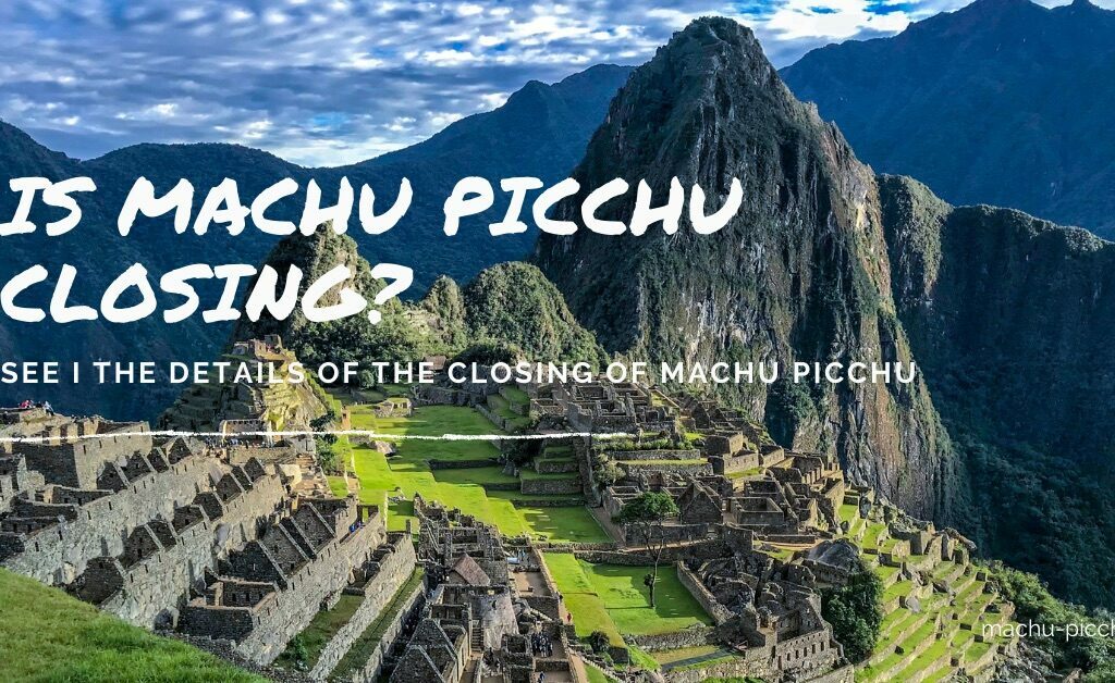 Machu Picchu Closed - When is closing?
