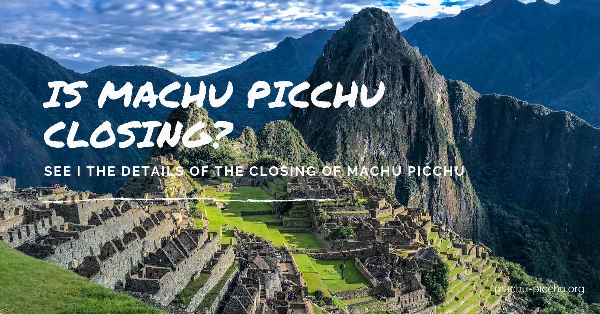Is Machu Picchu Closing to the Public?