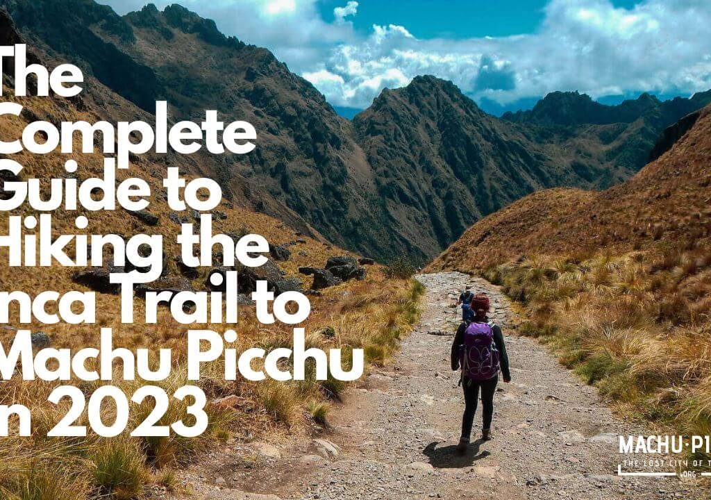 The Complete Guide to Hiking the Inca Trail to Machu Picchu in 2023