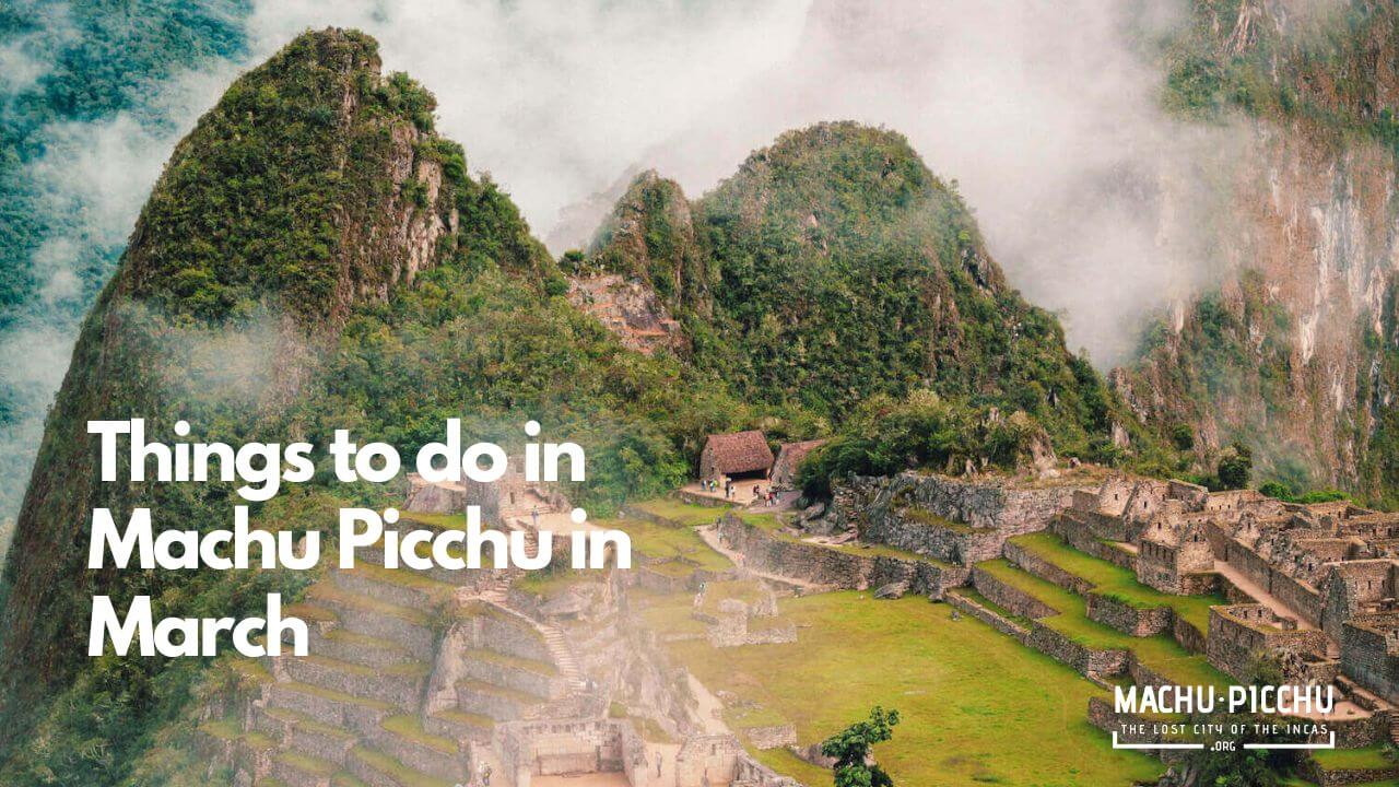 Things to do in Machu Picchu in March