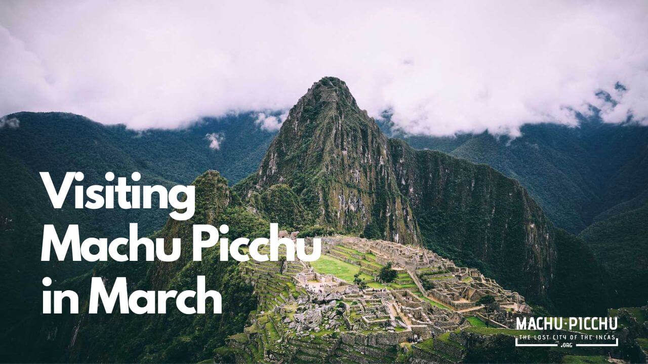 Visiting Machu Picchu in March Machu Picchu MP