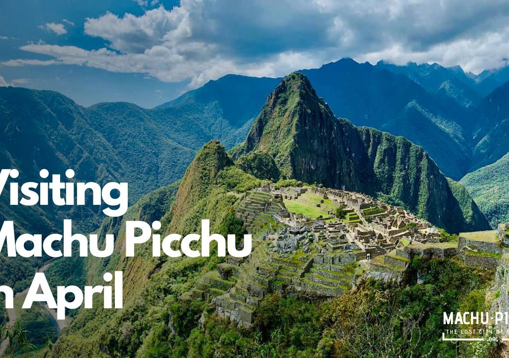 Visiting Machu Picchu in April