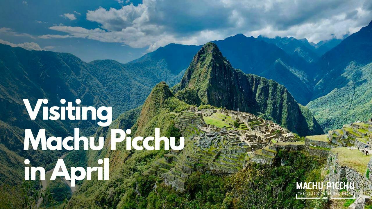 Visiting Machu Picchu in April