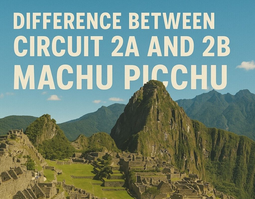 Difference Between Circuit 2A and 2B Machu Picchu